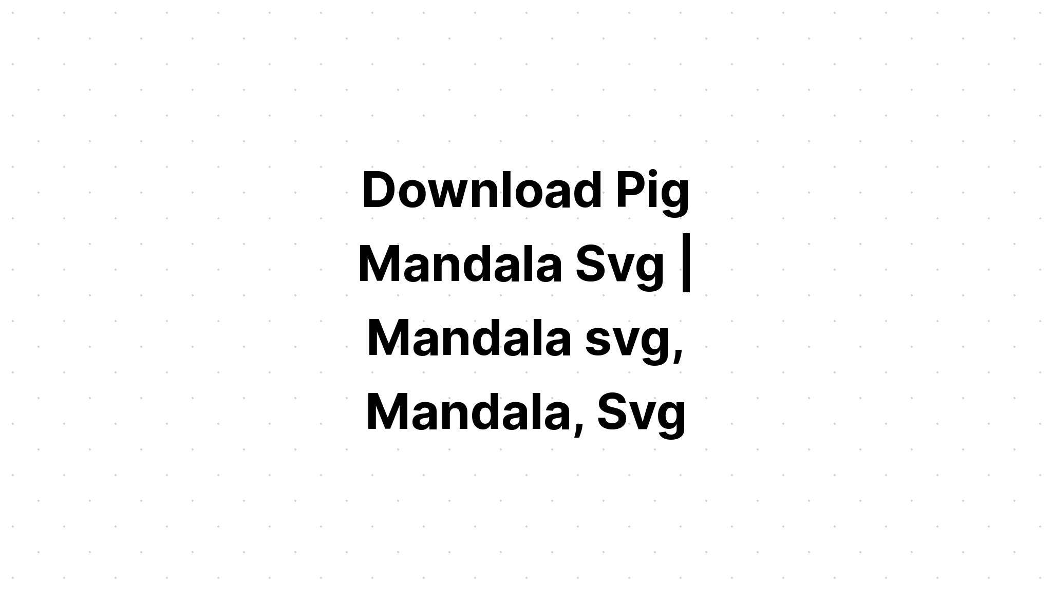 Download Pig Mandala Svg Free - SVG Layered